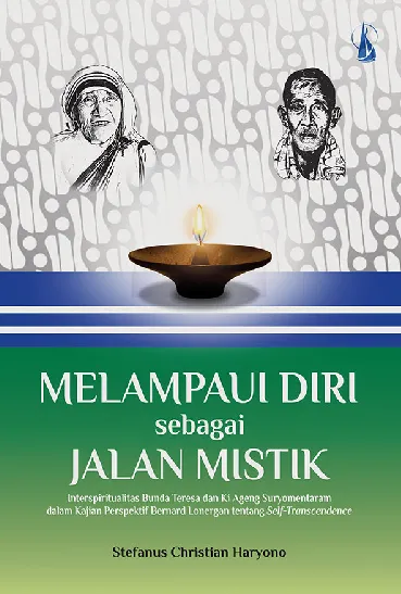Melampaui Diri sebagai Jalan Mistik: Interspiritualitas Bunda Teresa dan Ki Ageng Suryomentaram dalam Kajian Perspektif Bernard Lonergan tentang Self-Transcendence