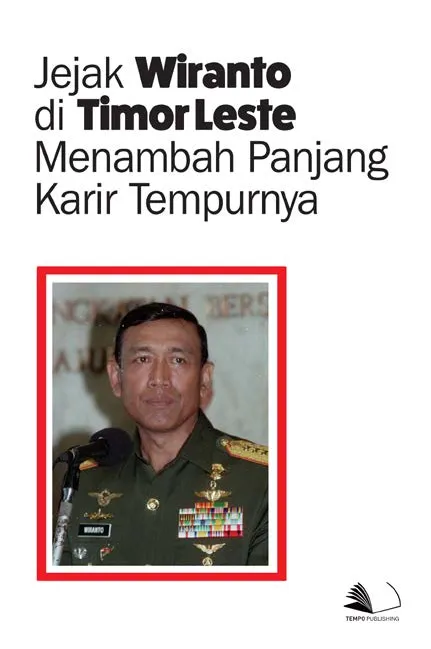 Jejak Wiranto di Timor Leste Menambah Panjang Karir Tempurnya