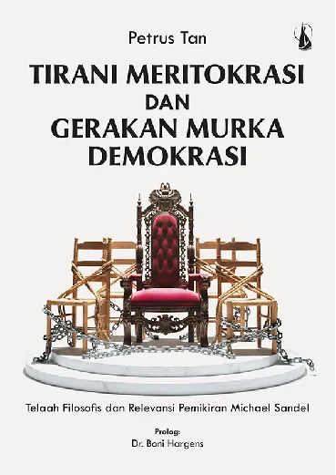 Tirani Meritokrasi dan Gerakan Murka Demokrasi: Telaah Filosofis dan Relevansi Pemikiran Michael Sandel