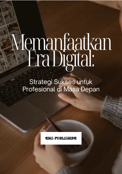 Memanfaatkan era digital: strategi sukses untuk profesional di masa depan