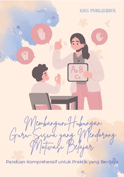 Membangun hubungan guru-siswa yang mendorong motivasi belajar: panduan komprehensif untuk praktik yang berdaya