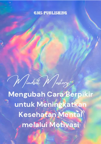 Mindset mastery: mengubah cara berpikir untuk meningkatkan kesehatan mental melalui motivasi