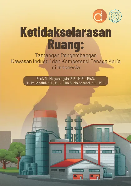 Ketidakselarasan Ruang: Tantangan Pengembangan Kawasan Industri dan Kompetensi Tenaga Kerja di Indonesia