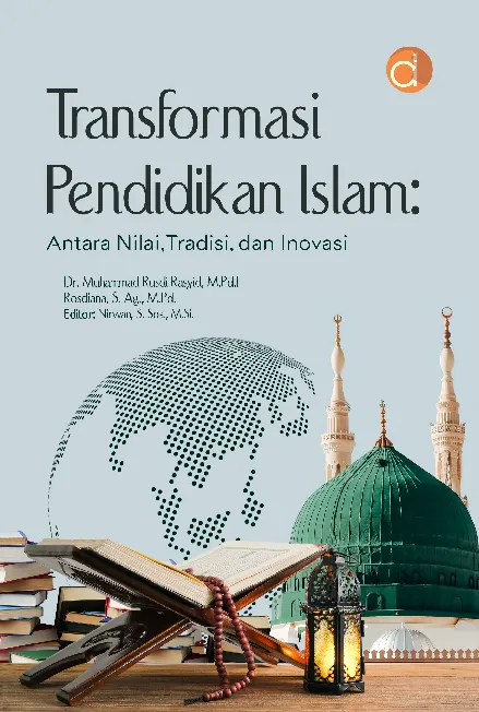 Transformasi Pendidikan Islam: Antara Nilai, Tradisi, dan Inovasi