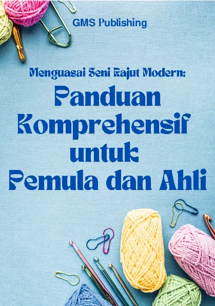 Menguasai seni rajut modern: panduan komprehensif untuk pemula dan ahli