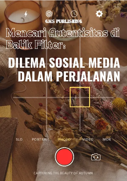 Mencari autentisitas di balik filter: dilema sosial media dalam perjalanan