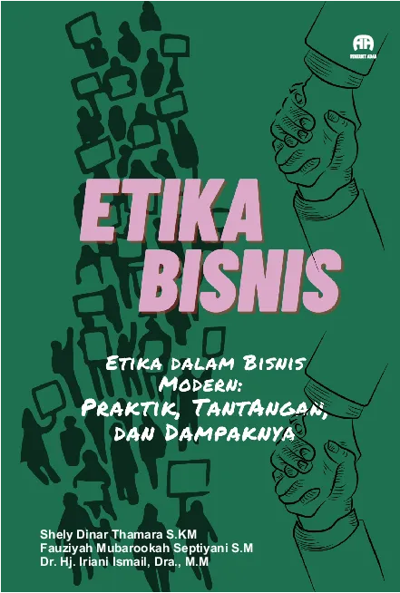 Etika Dalam Bisnis Modern: Praktik, Tantangan dan Dampaknya