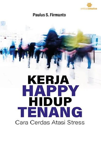Kerja happy hidup tenang: Cara Cerdas Atasi Stres