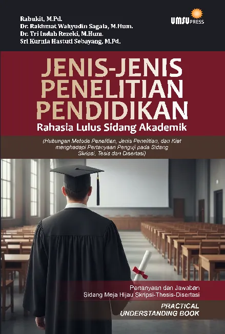 Jenis-jenis Penelitian Pendidikan Rahasia Lulus Sidang Akademik(Hubungan Metode Penelitian, Jenis Penelitian, dan Kiat menghadapiPertanyaan Penguji pada Sidang Skripsi, Tesis dan Disertasi)