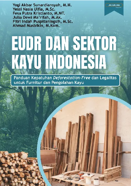 EUDR DAN SEKTOR KAYU INDONESIA: Panduan Kepatuhan Deforestation-Free dan Legalitas untuk Furnitur dan Pengolahan Kayu