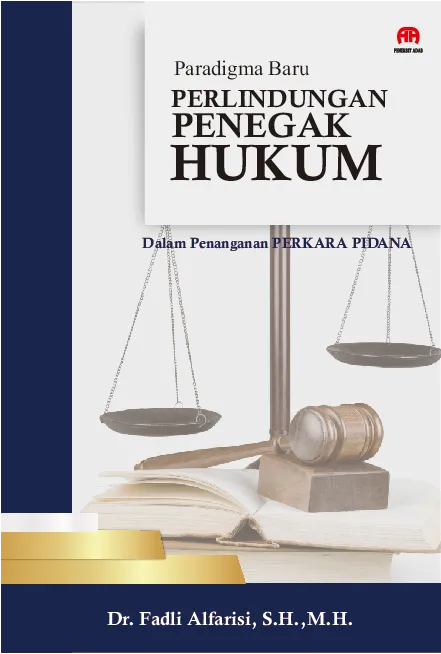 Paradigma Baru Perlindungan Penegak Hukum: dalam Penanganan Perkara Pidana