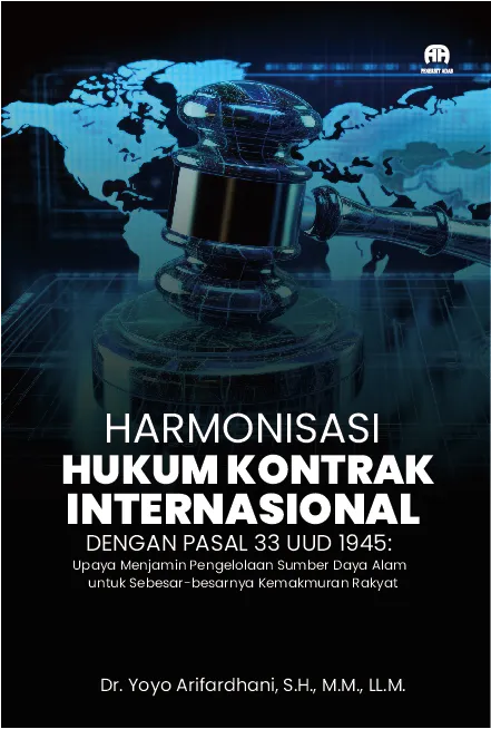 Harmonisasi Hukum Kontrak Internasional dengan Pasal 33 UUD 1945: Upaya Menjamin Pengelolaan Sumber Daya Alam untukSebesar-besarnya Kemakmuran Rakyat