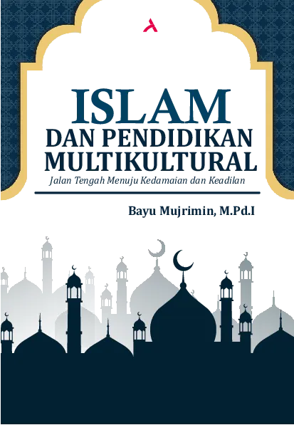 ISLAM DAN PENDIDIKAN MULTIKULTURAL Jalan Tengah Menuju Kedamaian dan Keadilan
