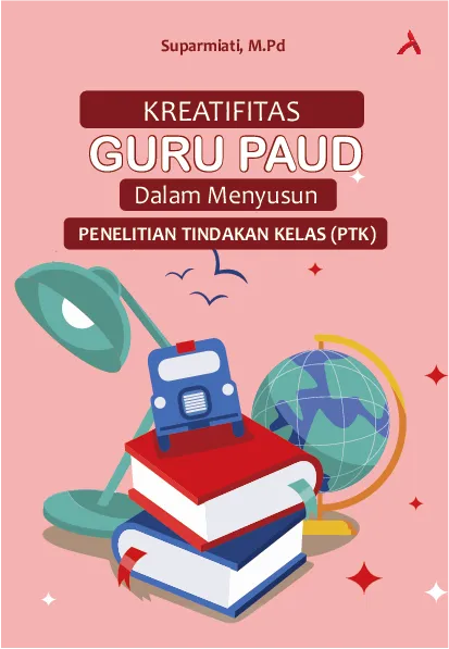Kreatifitas Guru Paud dalam Menyusun Penelitian Tindakan Kelas (PTK)