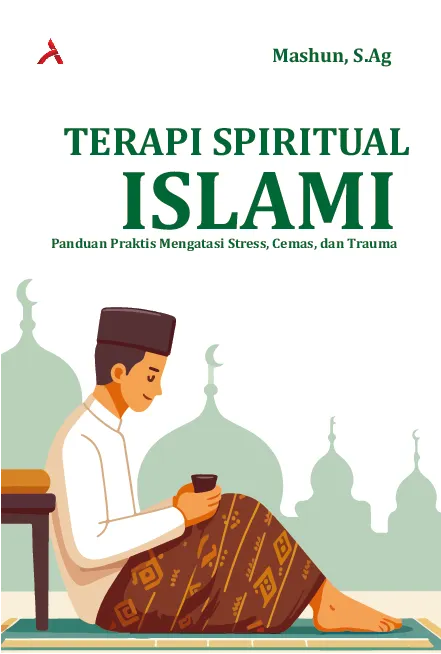 Terapi Spiritual Islami: Panduan Praktis Mengatasi Stres, Cemas & Trauma