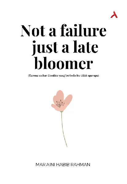 Not A Failure Just A Late Bloomer (Karena Mekar Diwaktu Yang Berbeda Itu Tidak Apa-Apa)