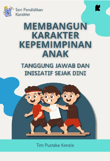 Membangun Karakter Kepemimpinan Anak: Tanggung Jawab dan Inisiatif Sejak Dini