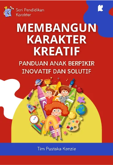 Membangun Karakter Kreatif: Panduan Anak Berpikir Inovatif dan Solutif