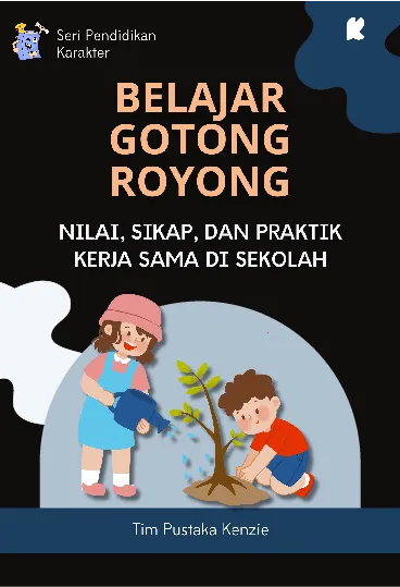 Belajar Gotong Royong: Nilai, Sikap, dan Praktik Kerja Sama di Sekolah