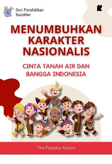 Menumbuhkan Karakter Nasionalis: Cinta Tanah Air dan Bangga Indonesia