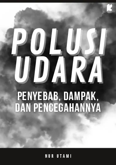 Polusi Udara: Penyebab, Dampak, dan Pencegahannya