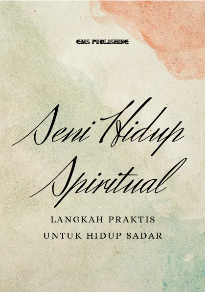 Seni hidup spiritual: langkah praktis untuk hidup sadar