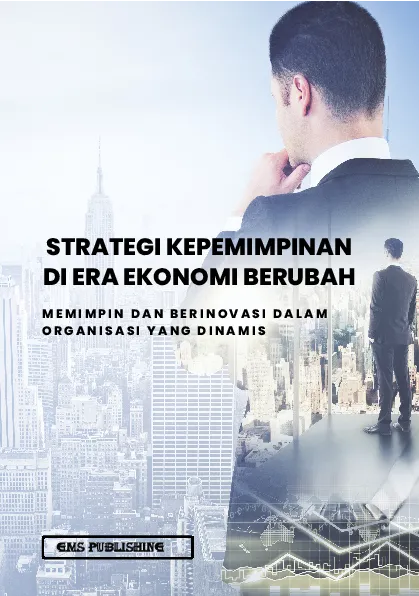 Strategi kepemimpinan di era ekonomi berubah: memimpin dan berinovasi dalam organisasi yang dinamis