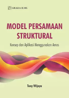 Model Persamaan Struktural; Konsep dan Aplikasi Menggunakan Amos