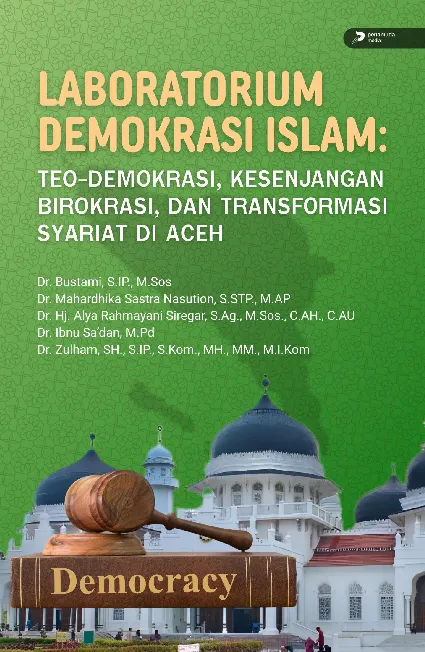 Laboratorium Demokrasi Islam: Teo-Demokrasi, Kesenjangan Birokrasi, Dan Transformasi Syariat Di Aceh