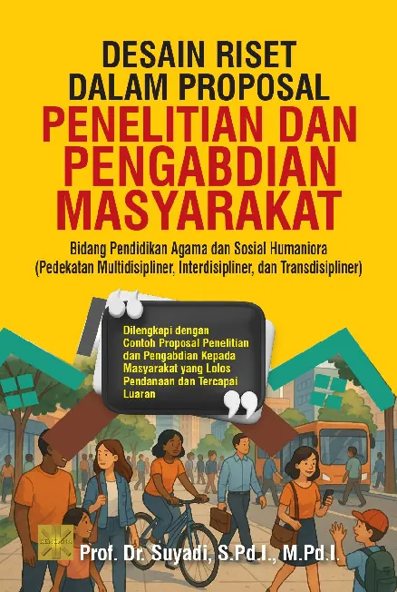 DESAIN RISET DALAM PROPOSAL PENELITIAN DAN PENGABDIAN MASYARAKAT: Bidang Pendidikan Agama dan Sosial Humaniora (Pedekatan Multidisipliner, Interdisipliner, dan Transdisipliner)