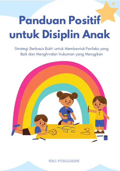 Panduan positif untuk disiplin anak: strategi berbasis bukti untuk membentuk perilaku yang baik dan menghindari hukuman yang merugikan