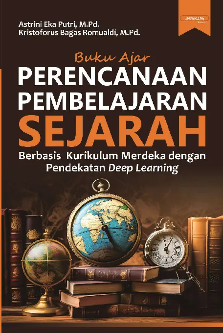 BUKU AJAR PERENCANAAN PEMBELAJARAN SEJARAH: Berbasis Kurikulum Merdeka dengan Pendekatan Deep Learning