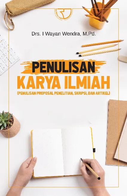 Penulisan Karya Ilmiah (Penulisan Proposal Penelitian, Skripsi, dan Artikel)