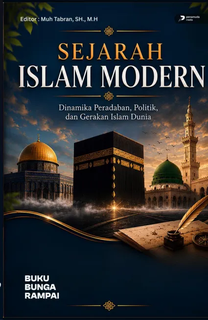 Sejarah Islam Modern Dinamika Peradaban, Politik, dan Gerakan Islam Dunia