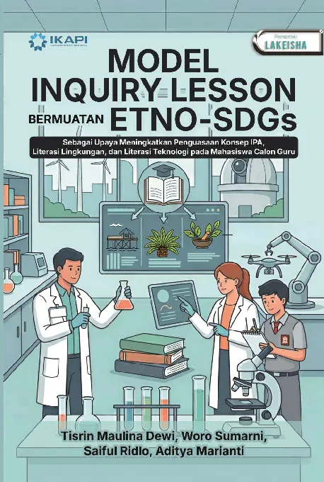 MODEL INQUIRY LESSON BERMUATAN ETNO-SDGs: Sebagai Upaya Meningkatkan Penguasaan Konsep IPA, Literasi Lingkungan, Dan Literasi Teknologi Pada Mahasiswa Calon Guru