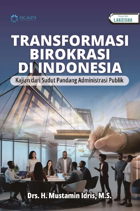 TRANSFORMASI BIROKRASI DI INDONESIA: Kajian dari Sudut Pandang Administrasi Publik