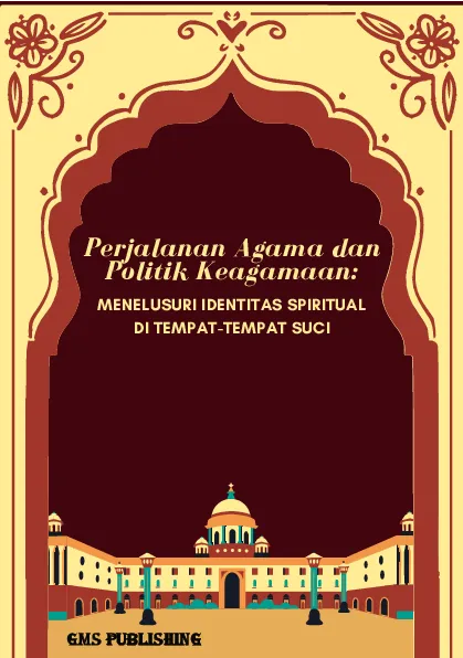 Perjalanan agama dan politik keagamaan: menelusuri identitas spiritual di tempat-tempat suci