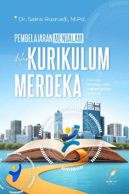 PEMBELAJARAN MENDALAM DALAM KURIKULUM MERDEKA: Konsep, Strategi, dan Implementasi di Kelas
