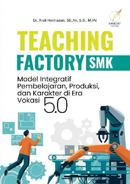 Teaching Factory SMK: Model Integratif Pembelajaran, Produksi, dan Karakter di Era Vokasi 5.0