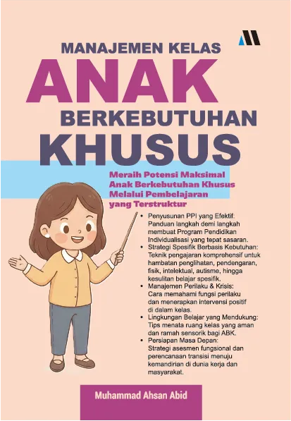 Manajemen Kelas Anak Berkebutuhan Khusus: Meraih Potensi Maksimal Anak Berkebutuhan Khusus Melalui Pembelajaran Yang Terstruktur