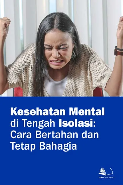 Kesehatan Mental Di Tengah Isolasi : Cara Bertahan dan Tetap Bahagia