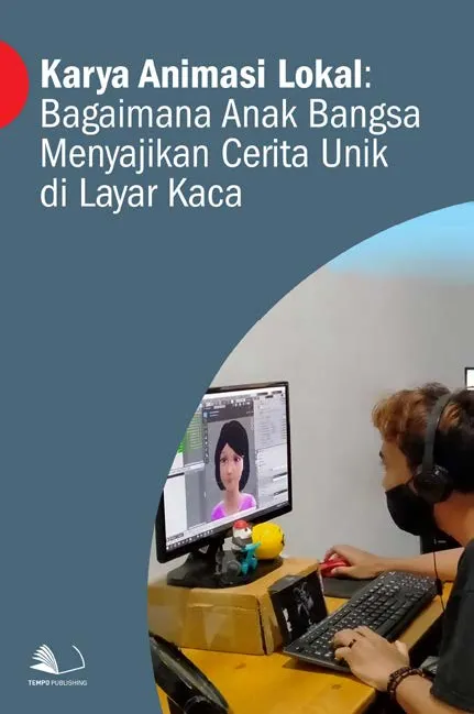 Karya Animasi Lokal : Bagaimana Anak Bangsa Menyajikan Cerita Unik Di Layar Kaca