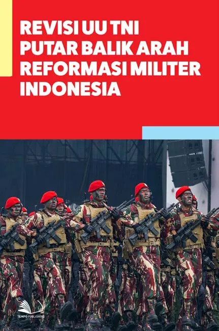 Revisi UU TNI Putar Balik Arah Reformasi Militer Indonesia