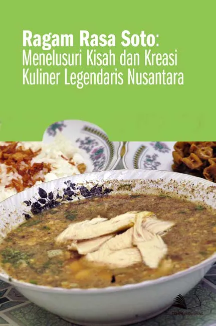 Ragam Rasa Soto : Menelusuri Kisah dan Kreasi Kuliner Legendaris Nusantara