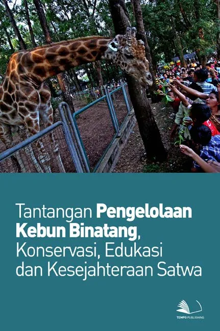 Tantangan Pengelolaan Kebun Binatang, Konservasi, Edukasi dan Kesejahteraan Satwa