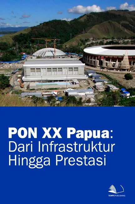 PON XX Papua : dari Infrastruktur Hingga Prestasi