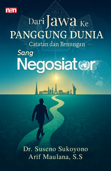 Dari Jawa ke Panggung Dunia:Catatan dan Renungan Sang Negosiator
