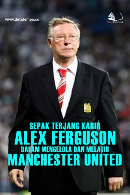 Sepak Terjang Karir Alex Ferguson dalam Mengelola dan Melatih Manchester United