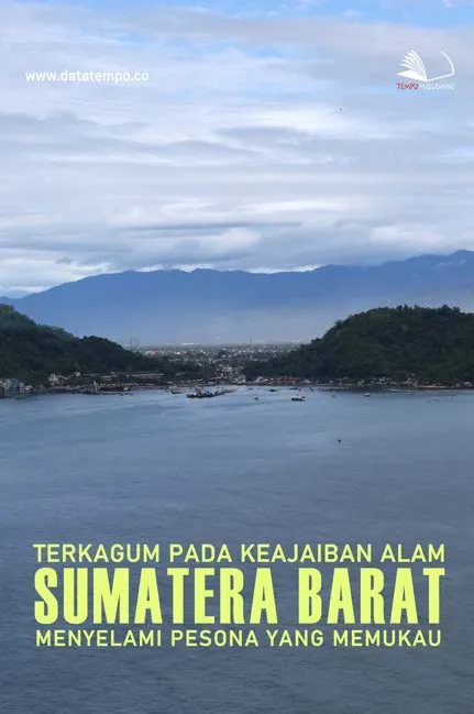 Terkagum Pada Keajaiban Alam Sumatera Barat : Menyelami Pesona yang Memukau