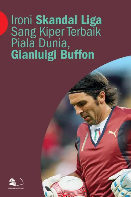 Ironi Skandal Liga Sang Kiper Terbaik Piala Dunia, Gianluigi Buffon